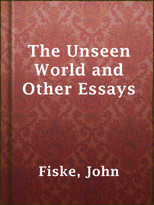 Title details for The Unseen World and Other Essays by John Fiske - Available